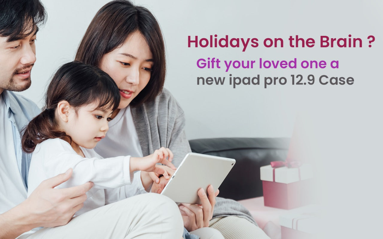 Holidays on the Brain? Gift Your Loved One a New iPad Pro 12.9 Case